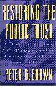 0807043060 BROWN, PETER G., Restoring the Public Trust: A Fresh Vision for Progressive Government in America