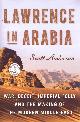  ANDERSON, SCOTT, Lawrence in Arabia: War, Deceit, Imperial Folly, and the Making of the Modern Middle East