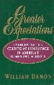 0029069351 DAMON, WILLIAM, Greater Expectations: Overcoming the Culture of Indulgence in America's Homes and Schools