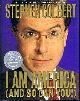 0446580503 COLBERT, STEPHEN, I Am America (and So Can You!)