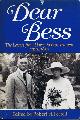 0393018229 FERRELL, ROBERT H. (ED), Dear Bess: The Letters from Harry to Bess Truman - 1910-1959