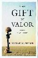 0767920376 PHILLIPS, MICHAEL M., The Gift of Valor: A War Story