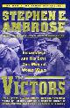 0684856298 AMBROSE, STEPHEN E. JR., The Victors: Eisenhower and His Boys-the Men of World War II