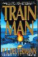 0312203756 DEUTERMANN, PETER T., Train Man