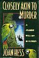 0525939113 HESS, JOAN, Closely Akin to Murder: A Claire Malloy Mystery