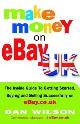 9781857883527 Wilson, Dan, Make Money on eBay UK: The Inside Guide to Getting Started, Buying and Selling Successfully on eBay.co.uk