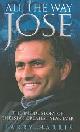 9781844541553 Harris, Harry, All the Way Jose: The Inside Story of Chelsea's Greatest Year Ever