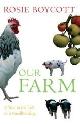 9780747588979 Boycott, Rosie, Our Farm: A Year in the Life of a Smallholding