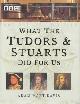 9780752215082 Hart-Davis, Adam, What the Tudors and Stuarts Did for Us