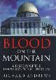 9780297841111 Andrews, Richard, Blood On the Mountain: A History of the Temple Mount From the Ark to the Third Millennium