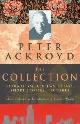 9780701173005 Ackroyd, Peter, Peter Ackroyd: The Collection: Journalism, Reviews, Essays, Short Stories, Lectures