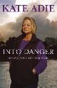 9780340933213 ADIE, KATE, Into Danger: Risking Your Life for Work