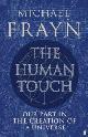 9780571232178 Frayn, Michael, The Human Touch: Our Part in the Creation of a Universe