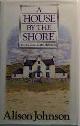 9780575038684 Johnson, Alison, A House by the Shore: Twelve Years of the Hebrides(Signed)