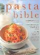 9781859679050 Wright, Jeni, The Pasta Bible: A Complete Guide to All the Varieties and Styles of Pasta