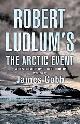 9780752876405 Cobb, James, Robert Ludlum's The Arctic Event: A Covert-One novel
