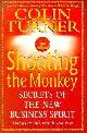 9780340728901 Turner, Colin, Shooting the Monkey: Secrets of the New Business Spirit
