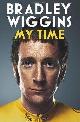 9780224092128 Wiggins, Bradley, Bradley Wiggins: My Time: An Autobiography