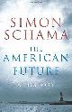 9781847920003 Schama, Simon, The American Future: A History