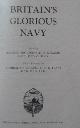  KCVO, DSO Admiral Sir Reginald H S Bacon, Britain's Glorious Navy