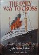  Graham, John Maxtone, The Only Way to Cross: The golden era of the great Atlantic liners - from the Mauretania to the France and the Queen Elizabeth 2