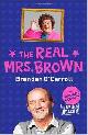 9781444754544 Beacom, Brian, The Real Mrs. Brown: The Authorised Biography of Brendan O'Carroll