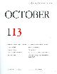  (OCTOBER). Krauss, Rosalind, Annette Michelson, George Baker, Yve-Alain Bois, Benjamin H.D. Buchloh, Leah Dickerman, Hal Foster, Denis Hollier, Mignon Nixon, Malcolm Turvey & Lisa Pasquariello, Editors, OCTOBER 113: ART/ THEORY/ CRITICISM/ POLITICS - SUMMER 2005
