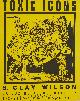  (WILSON, S. CLAY). La Luz De Jesus Gallery, S. CLAY WILSON: 1991 EXHIBITION POSTER FOR "TOXIC ICONS" INSCRIBED AND DATED BY THE ARTIST