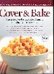  By The Editor Of Cook's Illustrated, Cover and Bake; Cassaroles, Pot Roasts, Skillet Dinners and Slow-Cooker Favorites