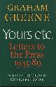  Greene, Graham, Yours Etc. Letters to the Press 1945 - 89 Selected & Introduced by Christopher Hawtree
