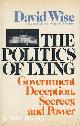  Wise, David, The Politics of Lying: Government Deception, Secrecy, and Power