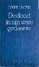  Jager, Okke, DE DOOD IN ZIJN WARE GEDAANTE.f