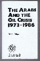  Ali A Attiga, The Arabs and the Oil Crisis 1973-1986.
