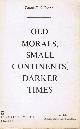 1587291703 O'CONNOR, PHILIP F, Old Morals, Small Continents, Darker Times (Review Copy)
