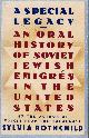 0671473255 ROTHCHILD, SYLVIA, A Special Legacy: An Oral History of Soviet Jewish Emigres to the United States