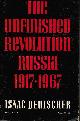 DEUTSCHER, ISAAC, The Unfinished Revolution: Russia, 1917-1967