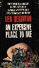 0586026711 DEIGHTON, LEN, An Expensive Place to Die