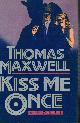 0892961635 MAXWELL, THOMAS, Kiss Me Once