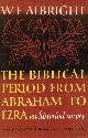  ALBRIGHT, WILLIAM, The Biblical Period from Abraham to Ezra