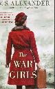 1496734793 ALEXANDER, V. S., The War Girls: A Ww2 Novel of Sisterhood and Survival