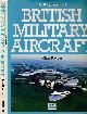  BOWYER, CHAZ, The Encyclopedia of British Military Aircraft