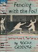  CROSNIER, ROGER, Fencing with Foil: Instruction and Technique