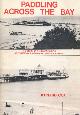  COX, BERNARD, Paddling Scross the Bay. The Story of the Bournemouth, Southampton & Weymouth Paddle Steamers