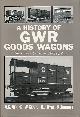  ATKINS, A G; BEARD, W; HYDE, D J; TOURRET, R, A History of Gwr Goods Wagons. Combined Volume