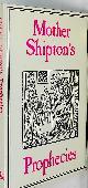  MOTHER SHIPTON, Mother Shipton's Prophesies. The Earliest Editions