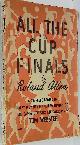  ALLEN, ROLAND; WEBSTER, TOM [ILLUS.], All the F.A. Cup Finals. A Complete Record of Every Wembley Final: Description of the Games: Statistics Etc