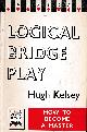  KELSEY, HUGH, Logical Bridge Play