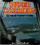  MONTBAZET, JEAN-PIERRE, Super Carriers. Us Naval Air Power Today