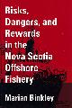  BINKLEY, MARIAN, Risks, Dangers, and Rewards in the Nova Scotia Offshore Fishery