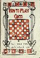  CUNNINGTON, E E, How to Play Chess